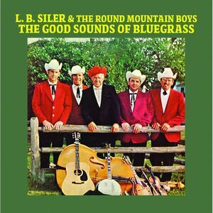 Siler,L.B. & The Round Mountain Boys - The Good Sounds of Bluegrass  COMPACT